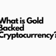 What is Gold Backed Cryptocurrency