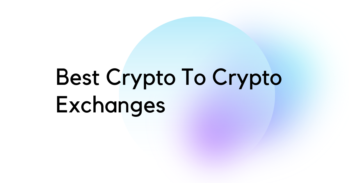 Best Crypto To Crypto Exchanges