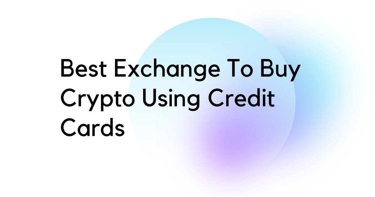 Best Exchange To Buy Bitcoin Using Credit Cards