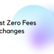 Best Zero Fees Crypto Exchanges